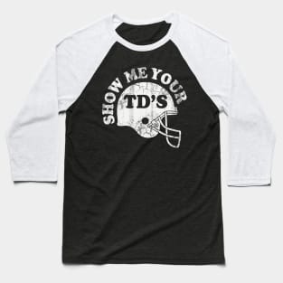 Football Show Me Your TD's Baseball T-Shirt